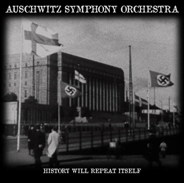 AUSCHWITZ SYMPHONY ORCHESTRA : History Will Repeat Itself