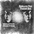 BENEATH THE FROZEN SOIL / NEGATIVE REACTION: Split